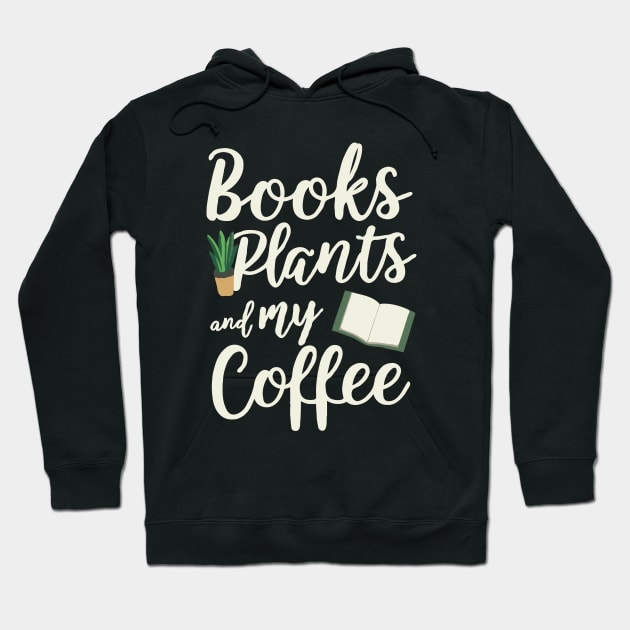 Books Plants and My Coffee. Funny Coffee Lover Hoodie by Chrislkf